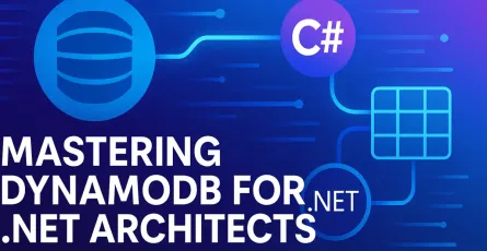 Mastering DynamoDB for .NET Architects: Single-Table Design, Patterns, and Pitfalls
