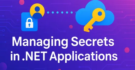 Managing Secrets in .NET Applications with Azure Key Vault & Managed Identitie