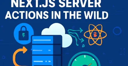 Next.js Server Actions in the Wild (2025): Security, Caching, and Observability for RSC Apps