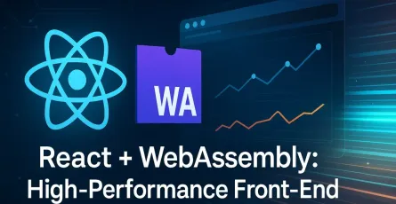 React and WebAssembly (WASM): Unlocking High-Performance Front-End Architecture for Modern Web Apps